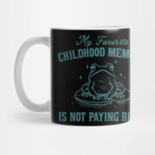 My Favorite Childhood Memory Is Not Having To Pay Bills Funny Meme Ironic Mug